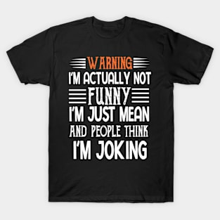 I'm Actually Not Funny I'm Just Mean T-Shirt